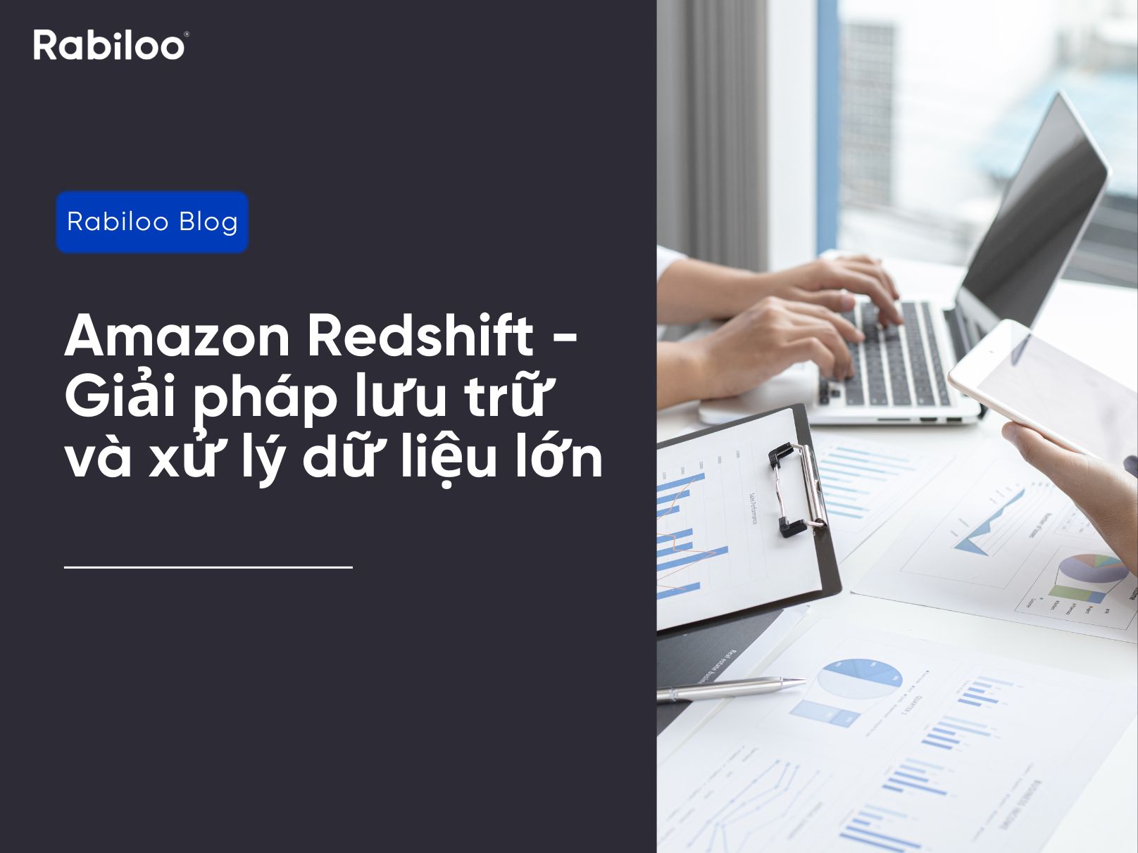 Amazon Redshift - Giải pháp lưu trữ và xử lý dữ liệu lớn