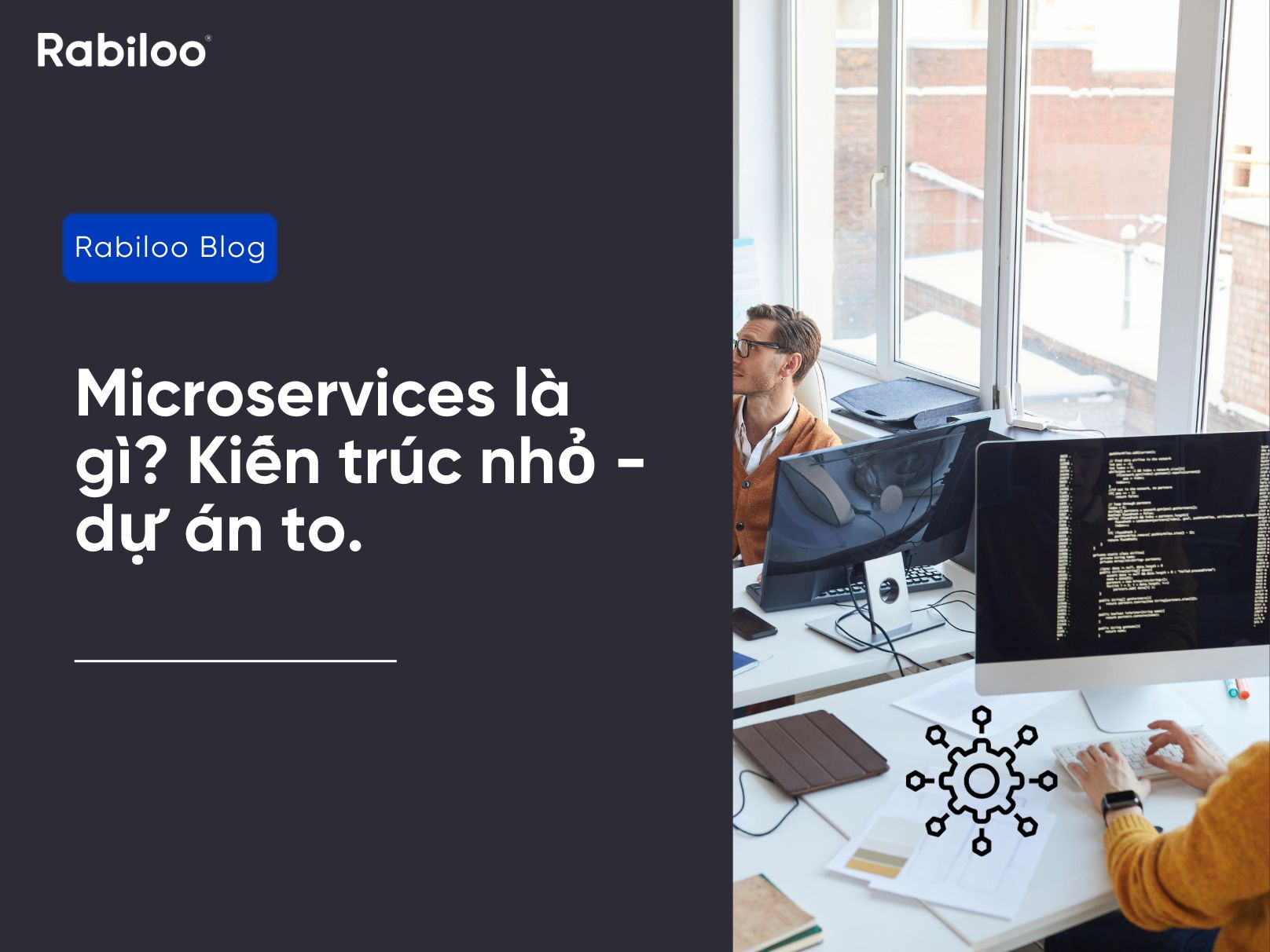 Microservices là gì? Kiến trúc nhỏ - dự án to.