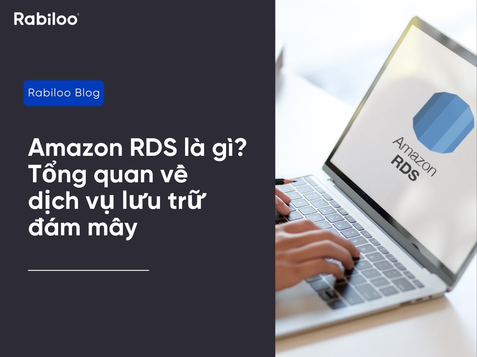 Amazon RDS là gì? Tổng quan về dịch vụ lưu trữ đám mây