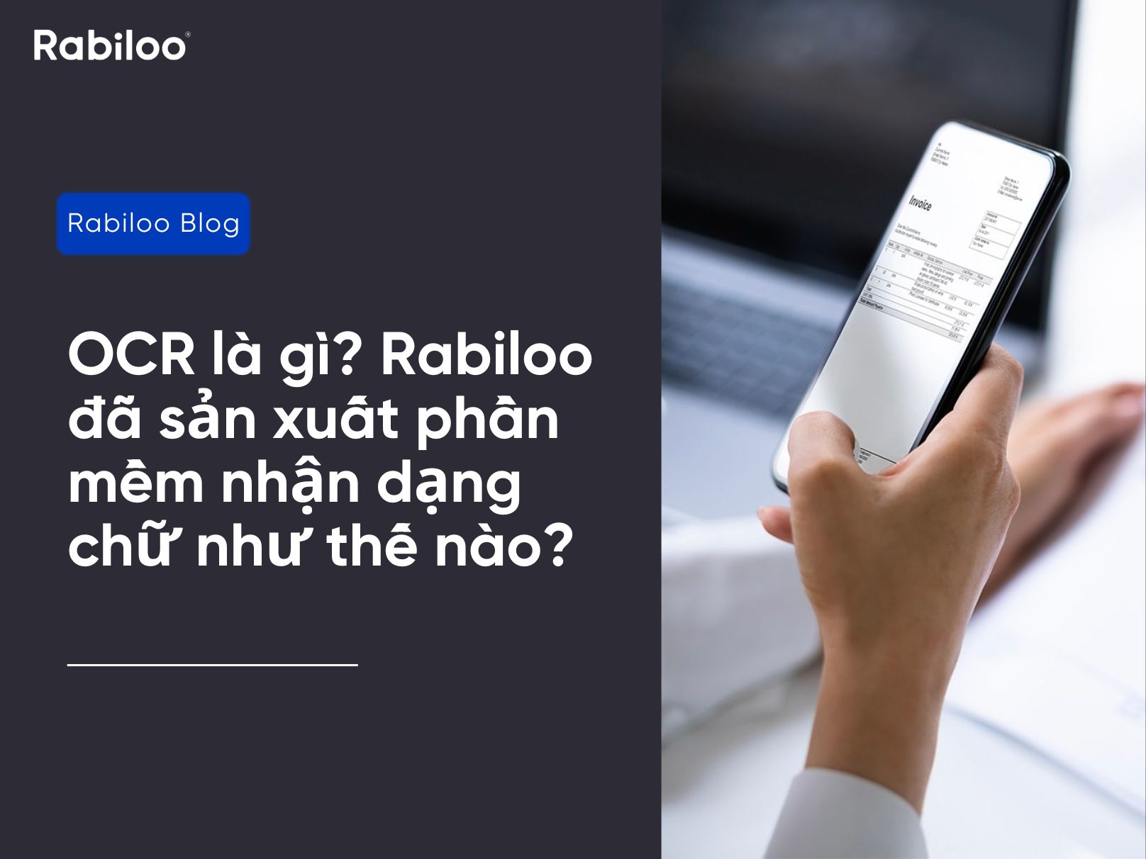 OCR là gì? Rabiloo đã sản xuất phần mềm nhận dạng chữ như thế nào?