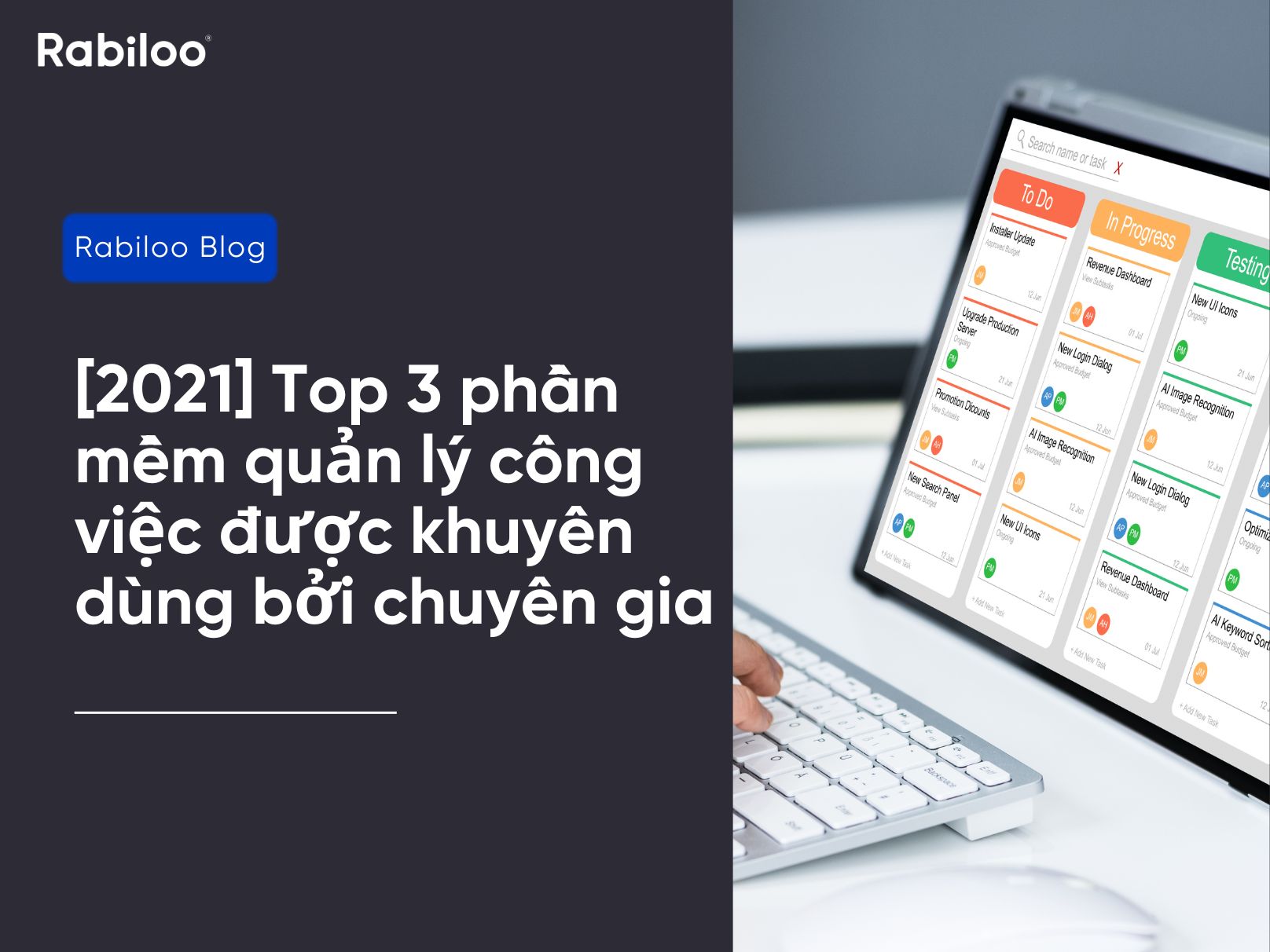 [2021] Top 3 phần mềm quản lý công việc được khuyên dùng bởi chuyên gia