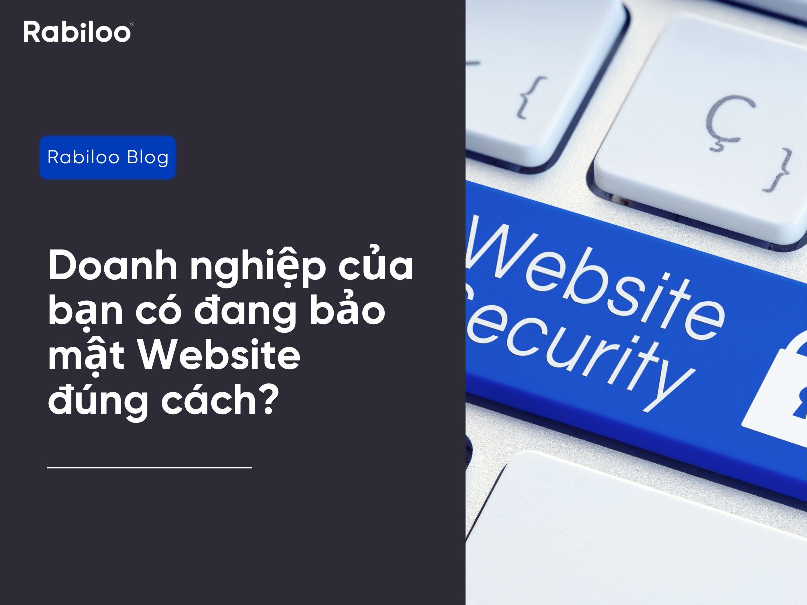 Doanh nghiệp của bạn có đang bảo mật website đúng cách?