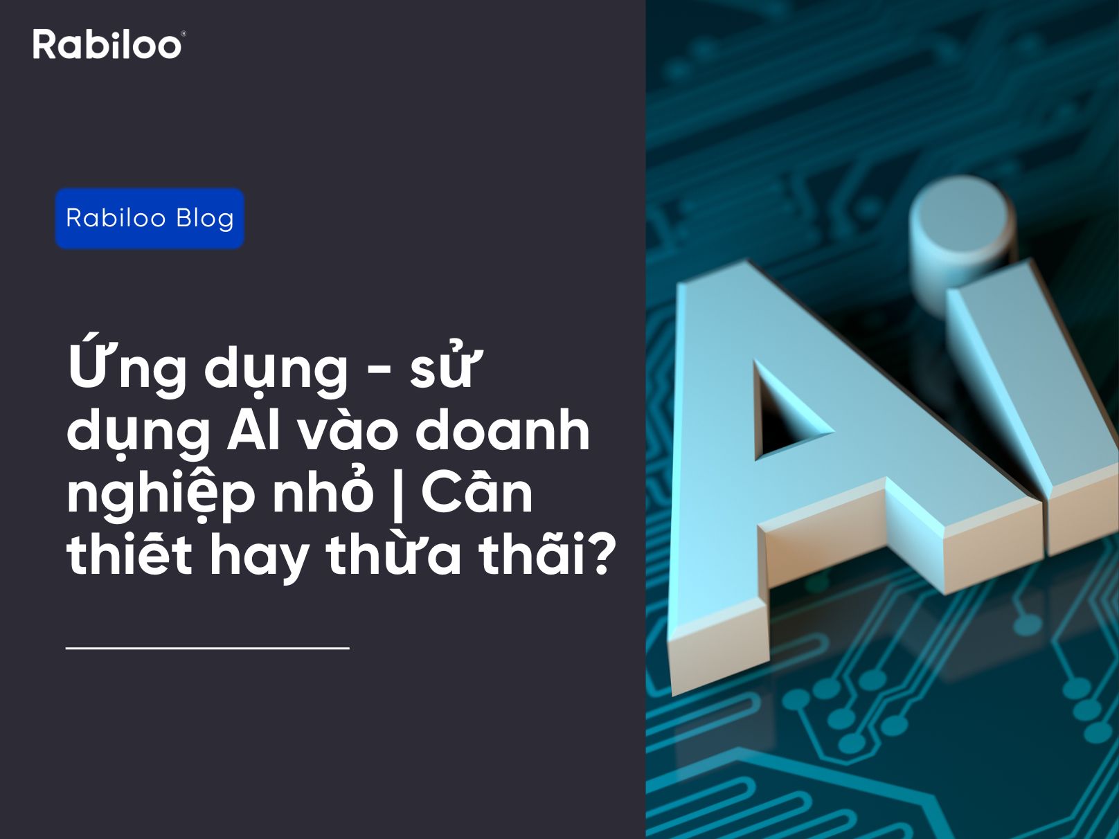 Ứng dụng - sử dụng AI vào doanh nghiệp nhỏ | Cần thiết hay thừa thãi?