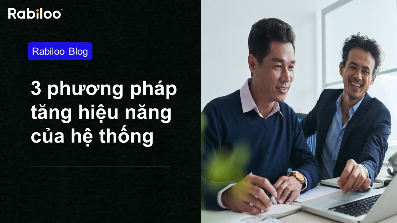 3 phương pháp tốt nhất để cải thiện hiệu năng của hệ thống