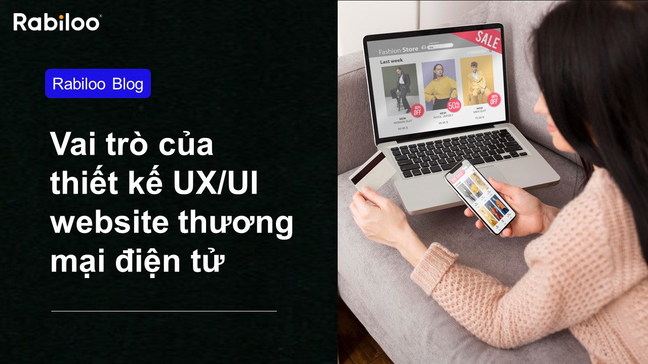 Vai trò của thiết kế UX/UI website thương mại điện tử?