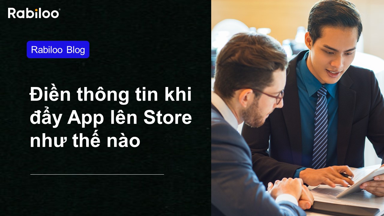 Hướng dẫn cách điền thông tin khi đẩy app lên store - Đơn giản, chi tiết