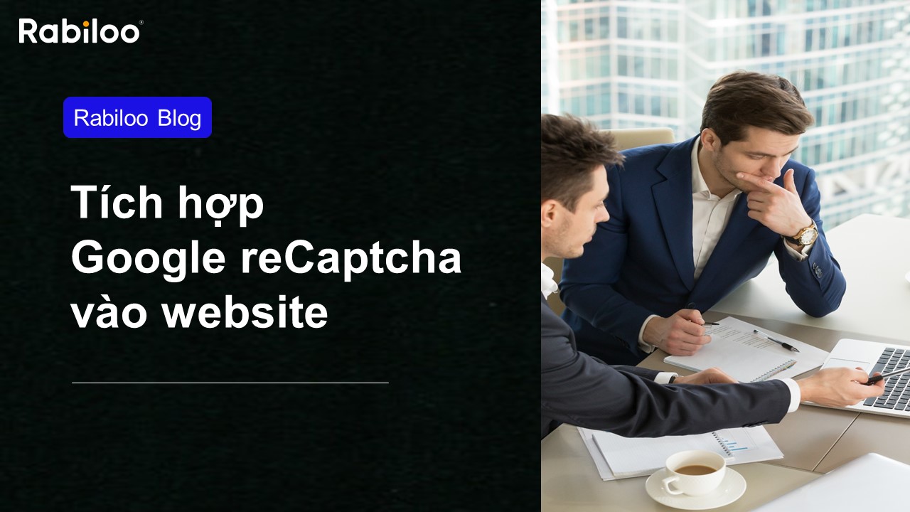 Hướng dẫn tích hợp Google reCaptcha vào website | Đơn giản, nhanh chóng