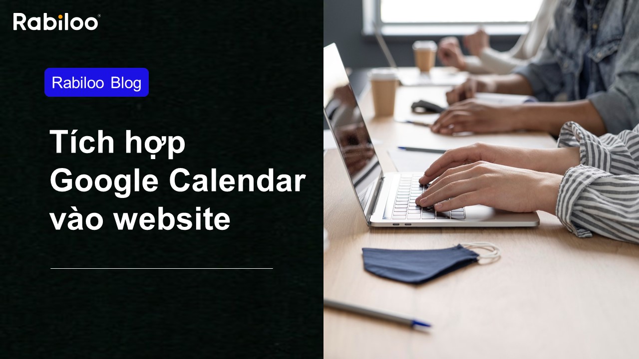 Hướng dẫn tích hợp Google Calendar vào website đơn giản nhất