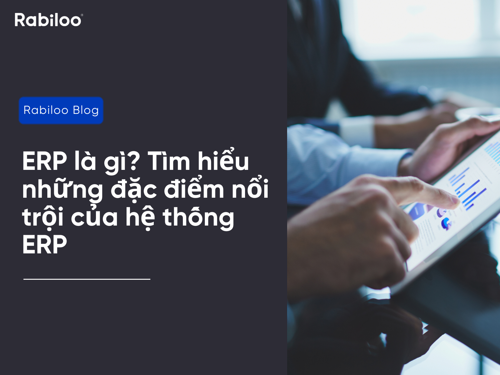 ERP là gì? Tìm hiểu những đặc điểm nổi trội của hệ thống ERP