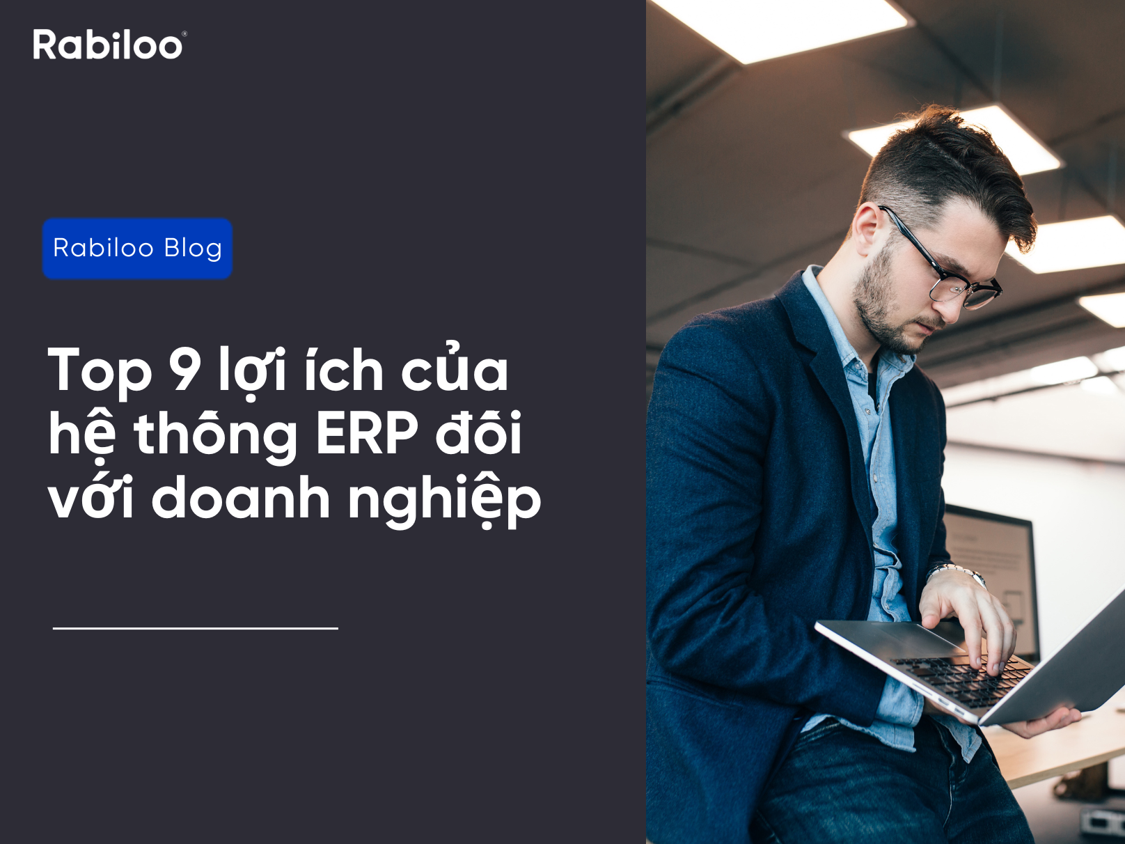 9 lợi ích của hệ thống ERP đối với doanh nghiệp