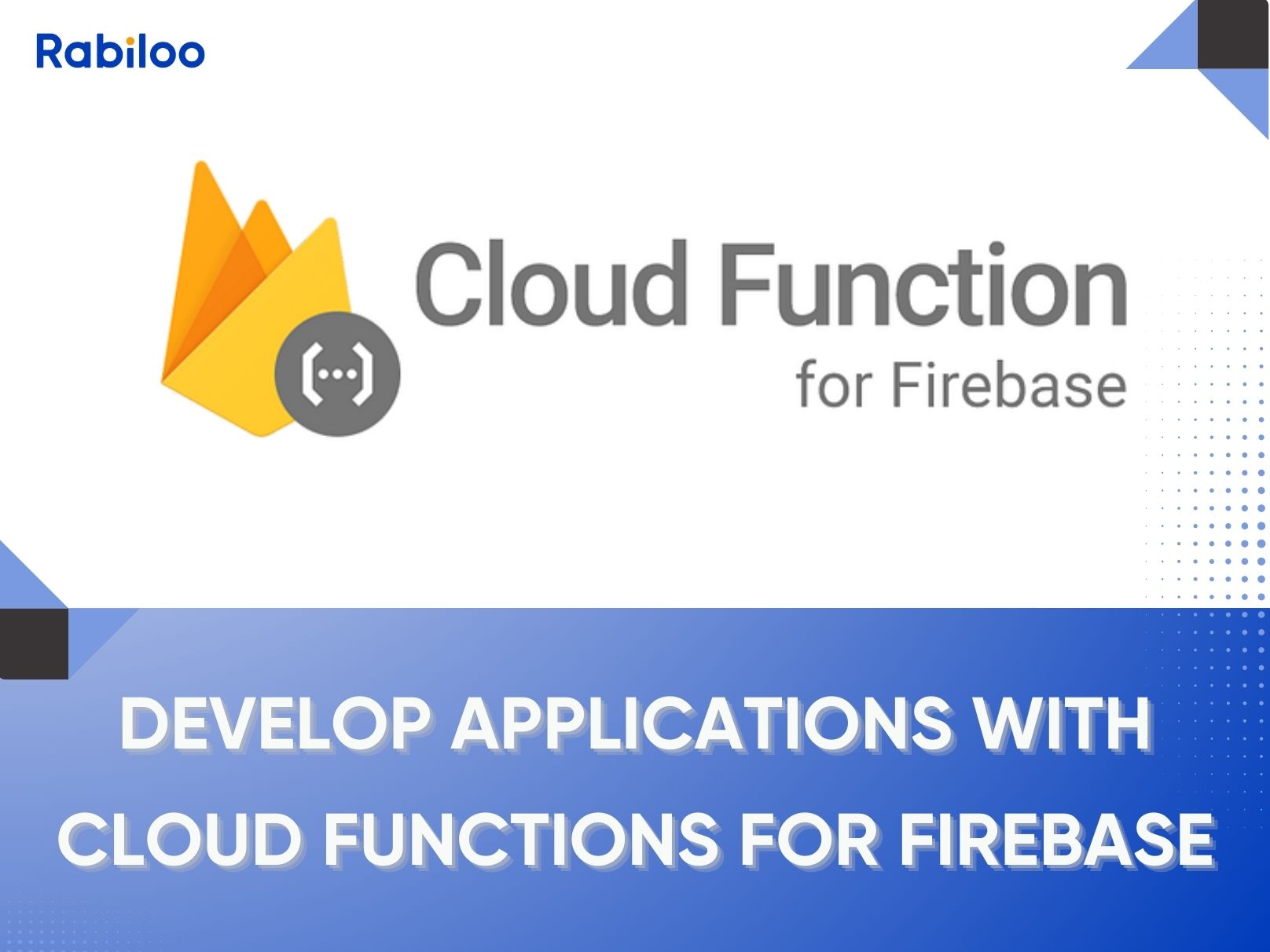 Develop applications easily and quickly with Cloud Functions for Firebase