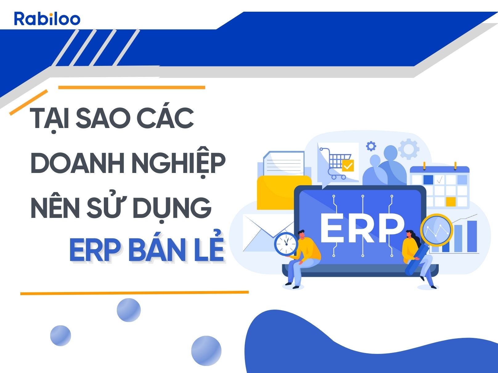 ERP bán lẻ là gì? Tại sao các doanh nghiệp bán lẻ nên sử dụng chúng thay ERP truyền thống.