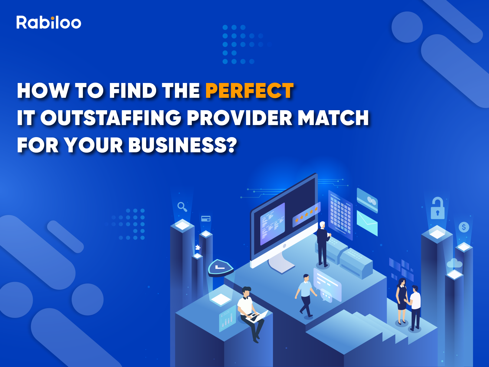 How to find the perfect IT Outstaffing provider match for your business?