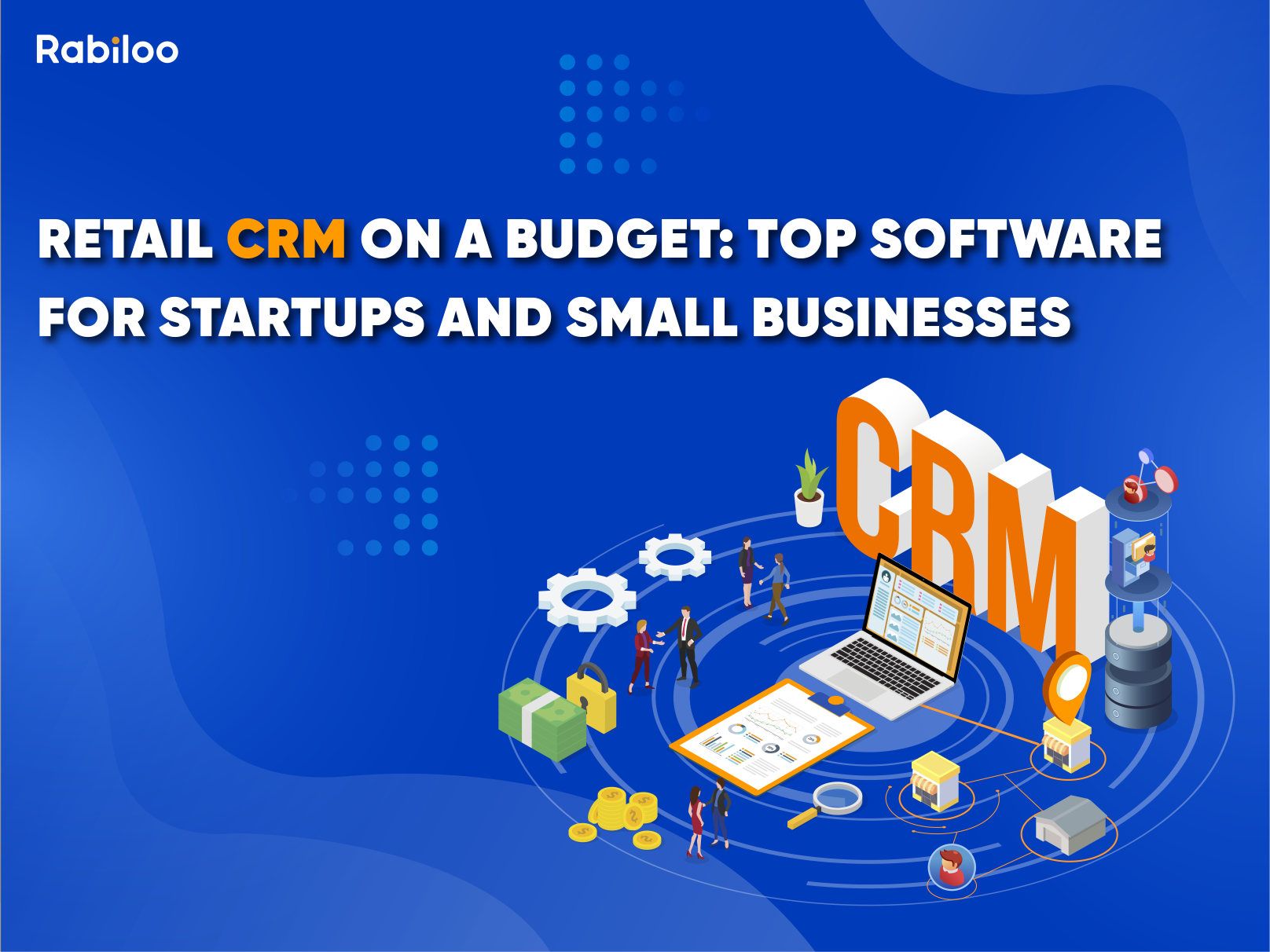 Retail CRM on a Budget: Top Software for Startups and Small Businesses