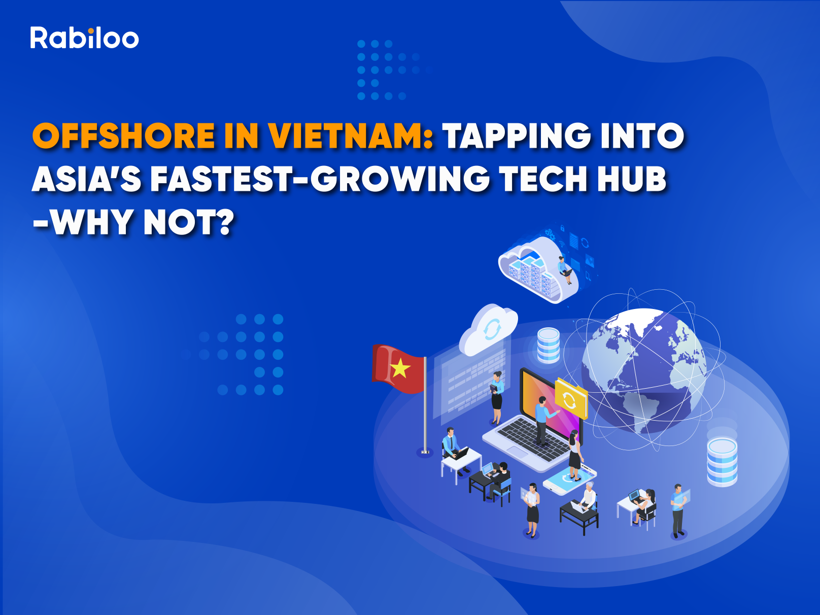 Offshore in Vietnam: Tapping into Asia's fastest-growing tech hub – Why not?