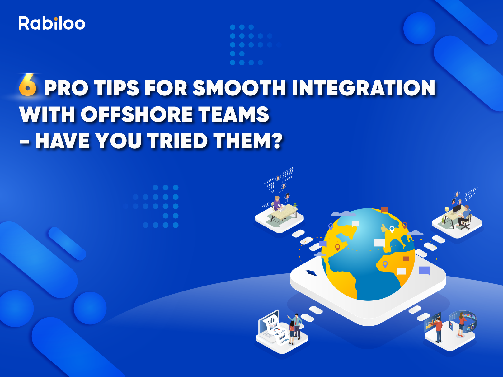 6 pro tips for smooth integration with offshore teams - Have you tried them?