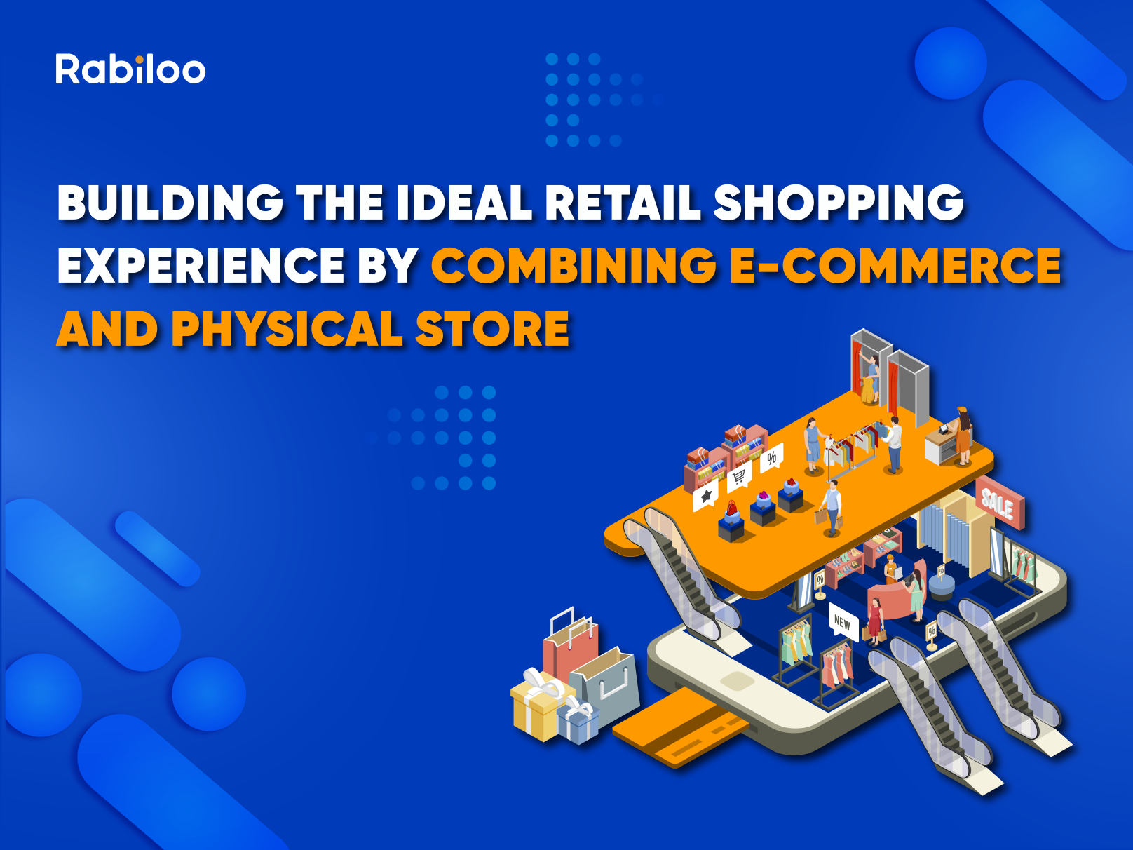 Building the ideal retail shopping experience by combining e-commerce and physical stores