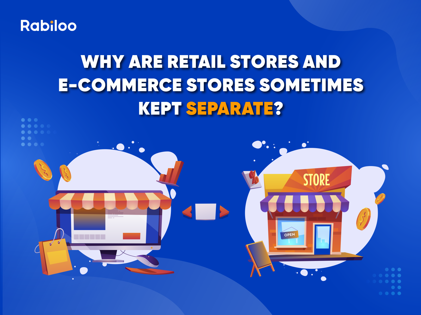 Why are retail stores and e-commerce stores sometimes kept separate?