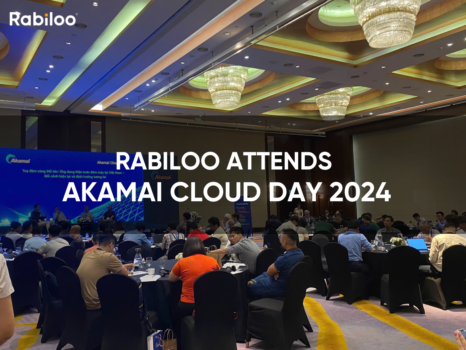 Rabiloo Attends Akamai Cloud Day 2024: Exploring Cloud Solutions for Businesses