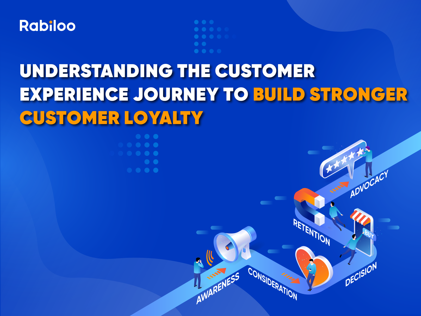 Understanding the customer experience journey to build stronger customer loyalty