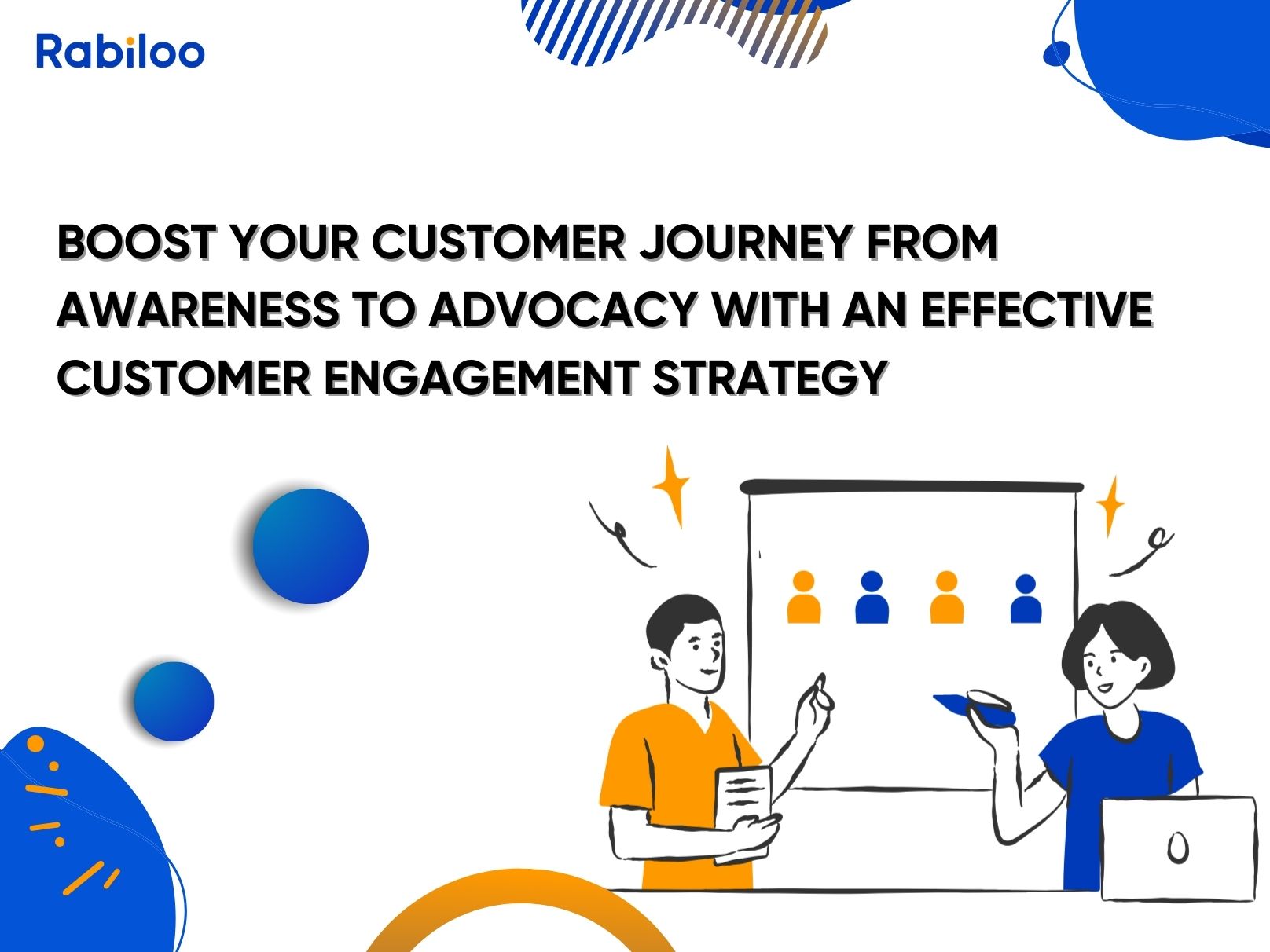 Boost your customer journey from awareness to advocacy with an effective customer engagement strategy