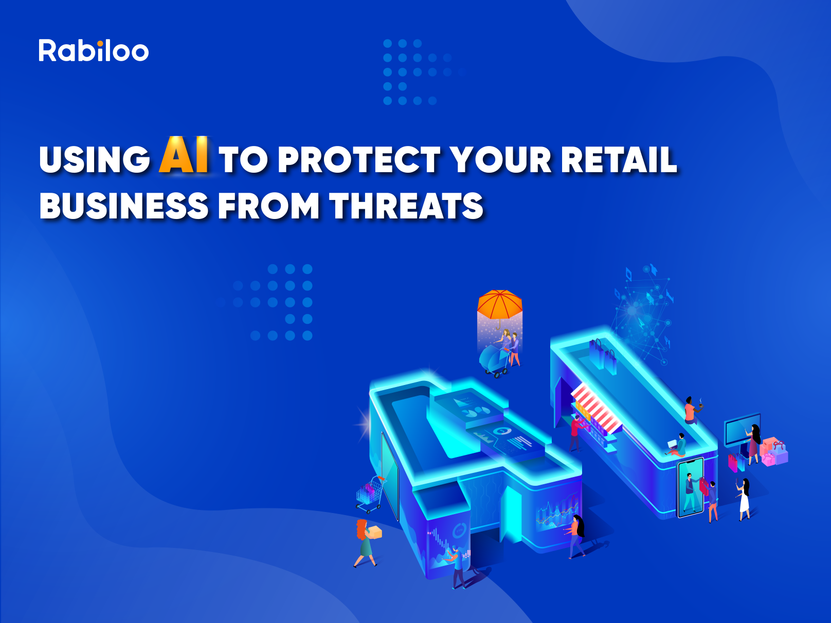 Using AI to protect your retail business from threats