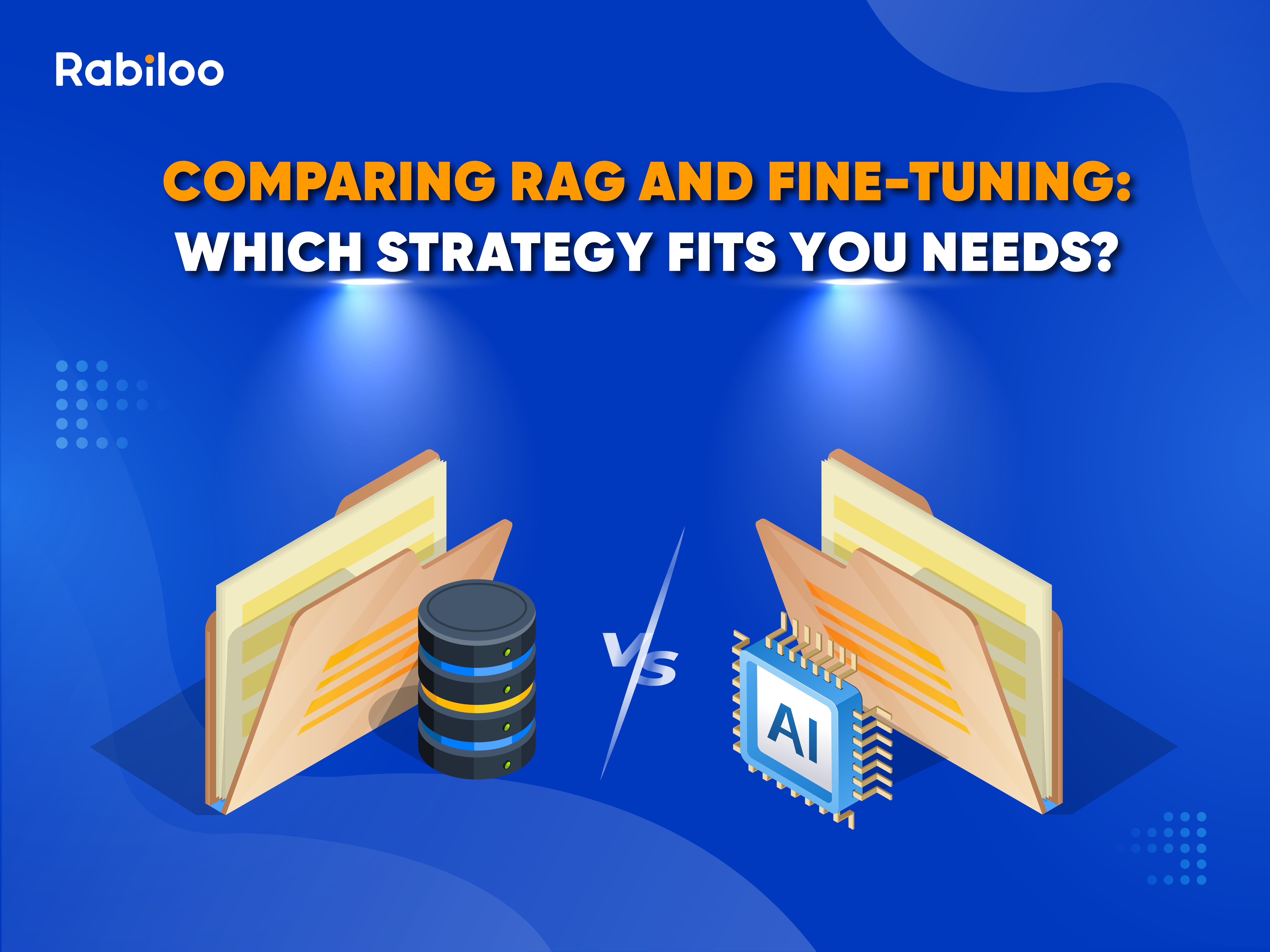 Comparing RAG and Fine-tuning: Which strategy fits your needs?